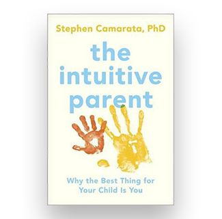 The Intuitive Parent: Why The Best Thing For Your Child Is You