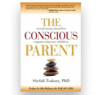 The Conscious Parent: Transforming Ourselves, Empowering Our Children