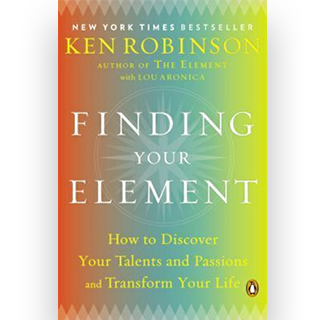 Finding Your Element : How to Discover Your Talents and Passions and Transform Your Life
